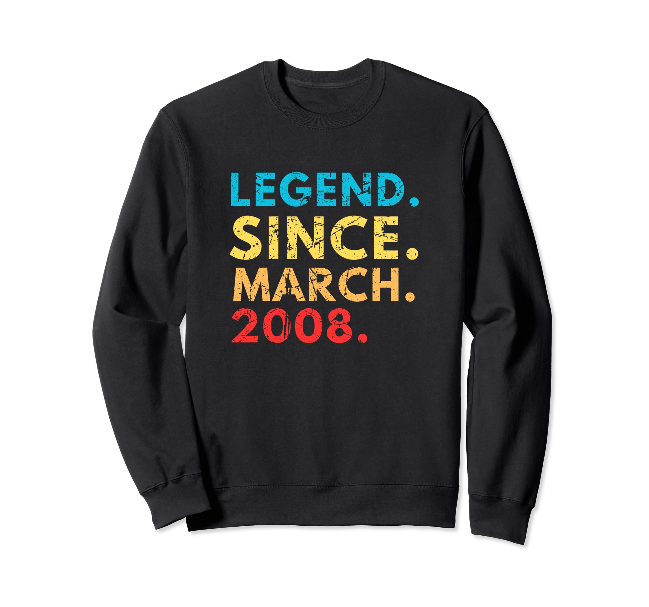 Distressed Legend Since March 2008 Sweatshirt - Streetwear Style for Adults - T-Shirt, Sweatshirt, Hoodie