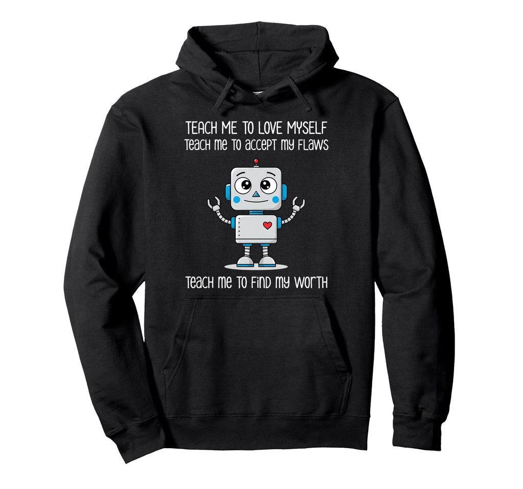 Robot Self Love Mental Health Hoodie - Streetwear Style for Adults - T-Shirt, Sweatshirt, Hoodie