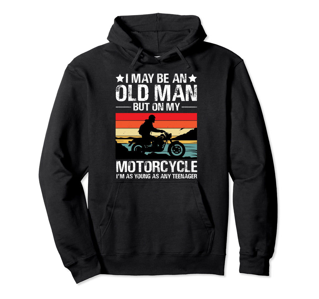 I May Be Old But My Motorcycle Funny Hoodie - Aesthetic Graphic Unisex - T-Shirt, Sweatshirt, Hoodie