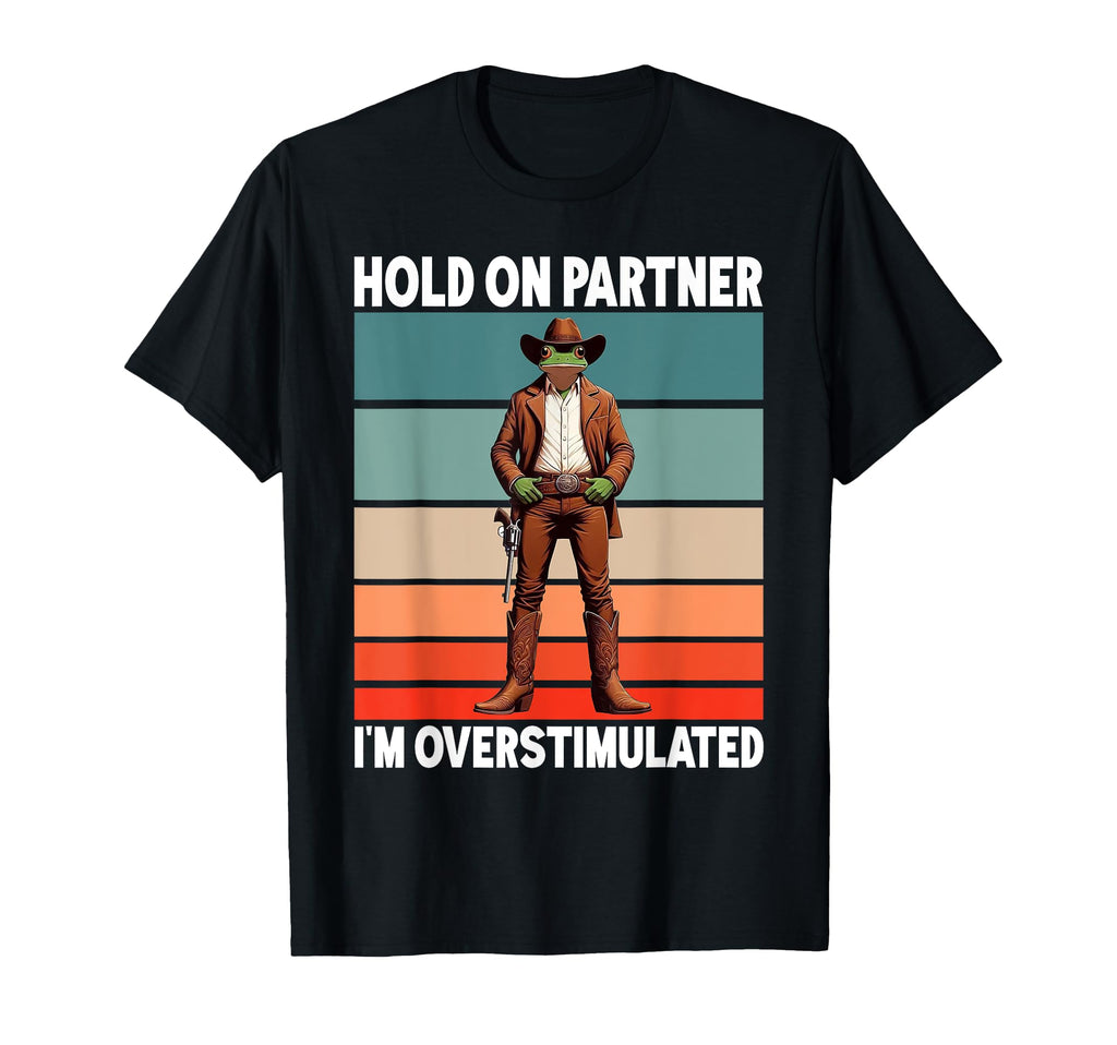 Hold Partner Im Overstimulated Funny T-Shirt - Novelty Apparel Men Women - T-Shirt, Sweatshirt, Hoodie