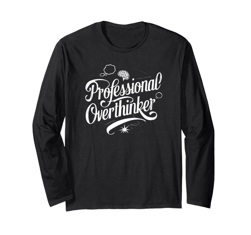 Professional Overthinker Funny T-Shirt - Casual Everyday Wear Unisex - T-Shirt, Sweatshirt, Hoodie
