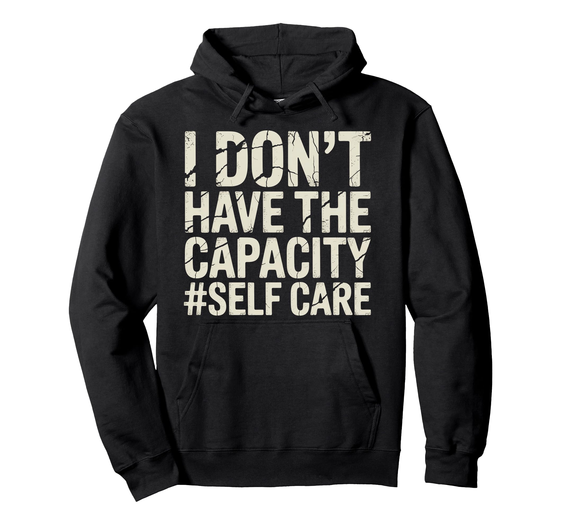 I Dont Have Capacity Self Care Hoodie - Fun Novelty Design Men Women - T-Shirt, Sweatshirt, Hoodie