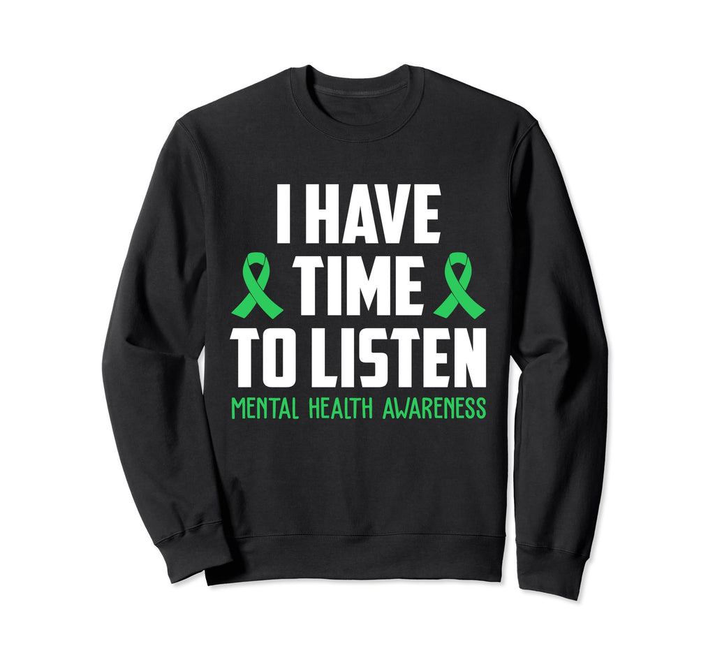 I Have Time To Listen Mental Health Sweatshirt - Graphic Print Men Women - T-Shirt, Sweatshirt, Hoodie
