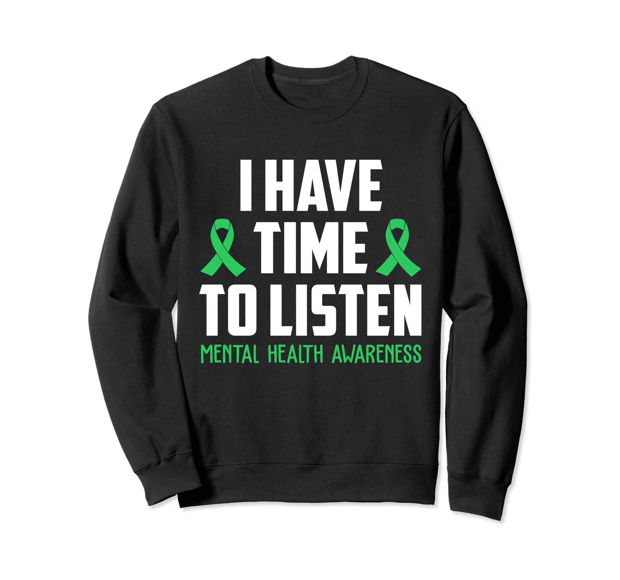 I Have Time To Listen Mental Health Sweatshirt - Graphic Print Men Women - T-Shirt, Sweatshirt, Hoodie