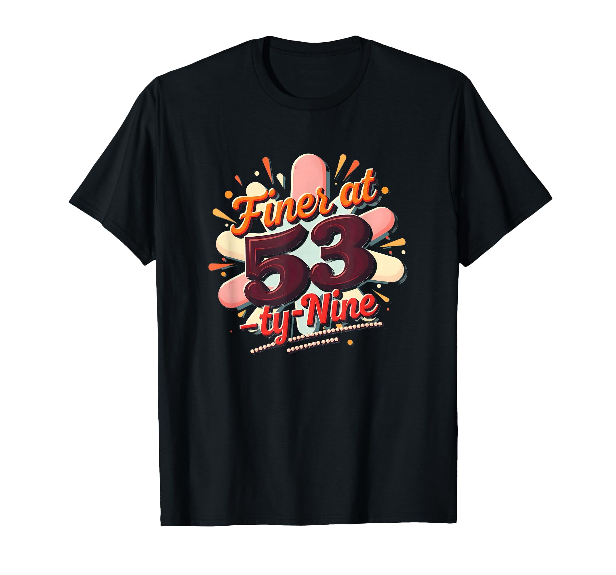 Birthday Gift Finer 53 Typography Art T-Shirt - Novelty Apparel Unisex - T-Shirt, Sweatshirt, Hoodie