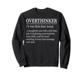 Funny Overthinker Definition Sweatshirt - Casual Everyday Wear Men Women - T-Shirt, Sweatshirt, Hoodie