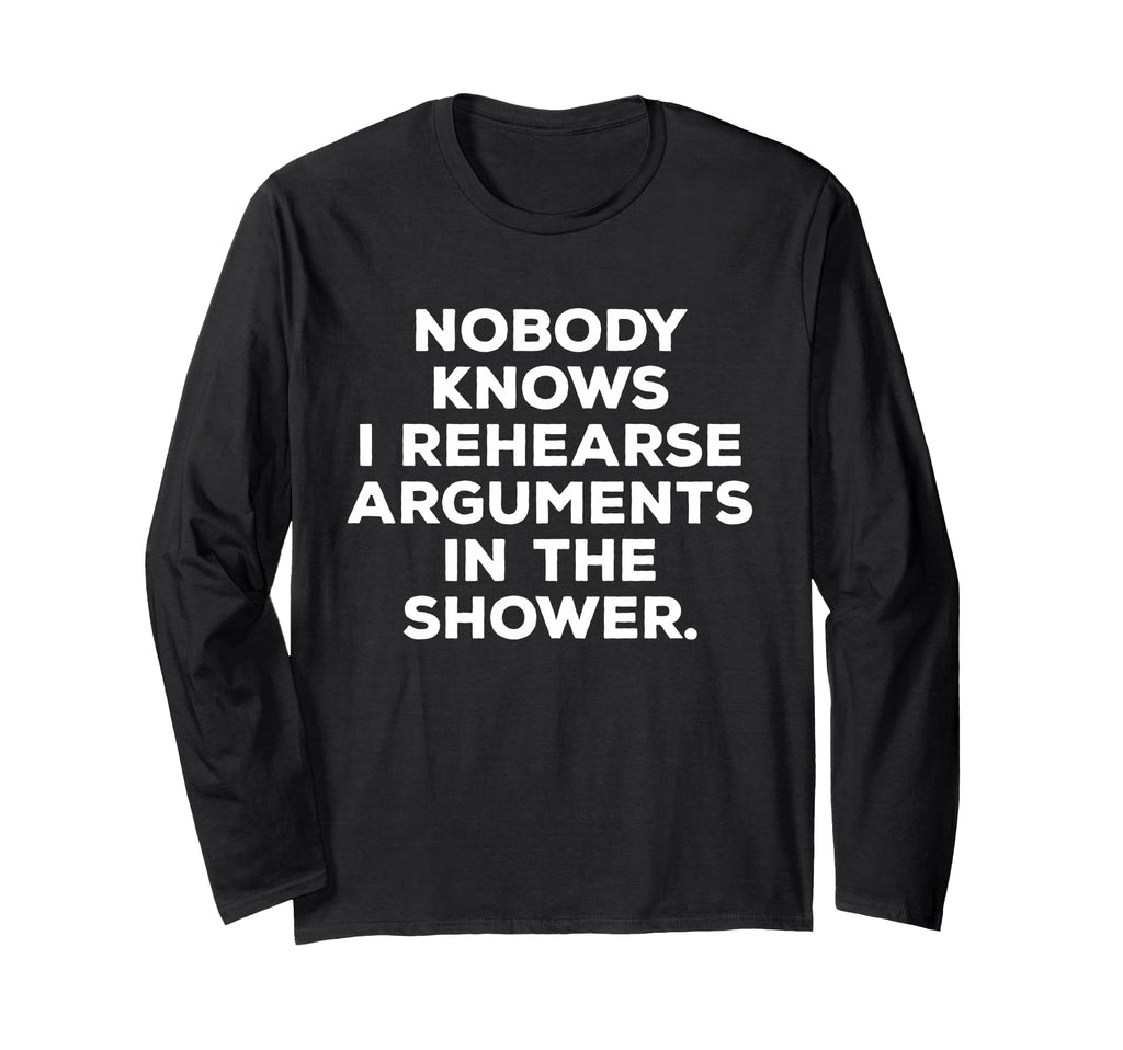 Nobody Knows I Rehearse Arguments T-Shirt - Unique Graphic Men Women - T-Shirt, Sweatshirt, Hoodie
