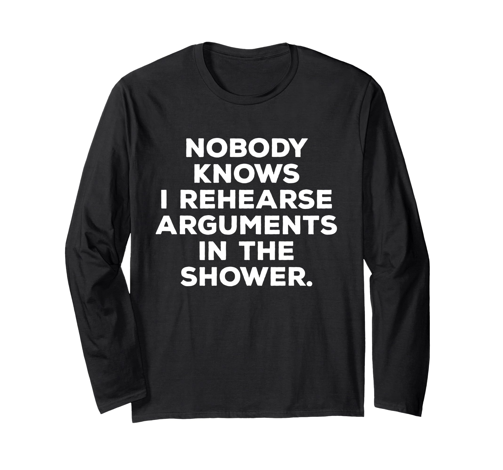 Nobody Knows I Rehearse Arguments T-Shirt - Unique Graphic Men Women - T-Shirt, Sweatshirt, Hoodie