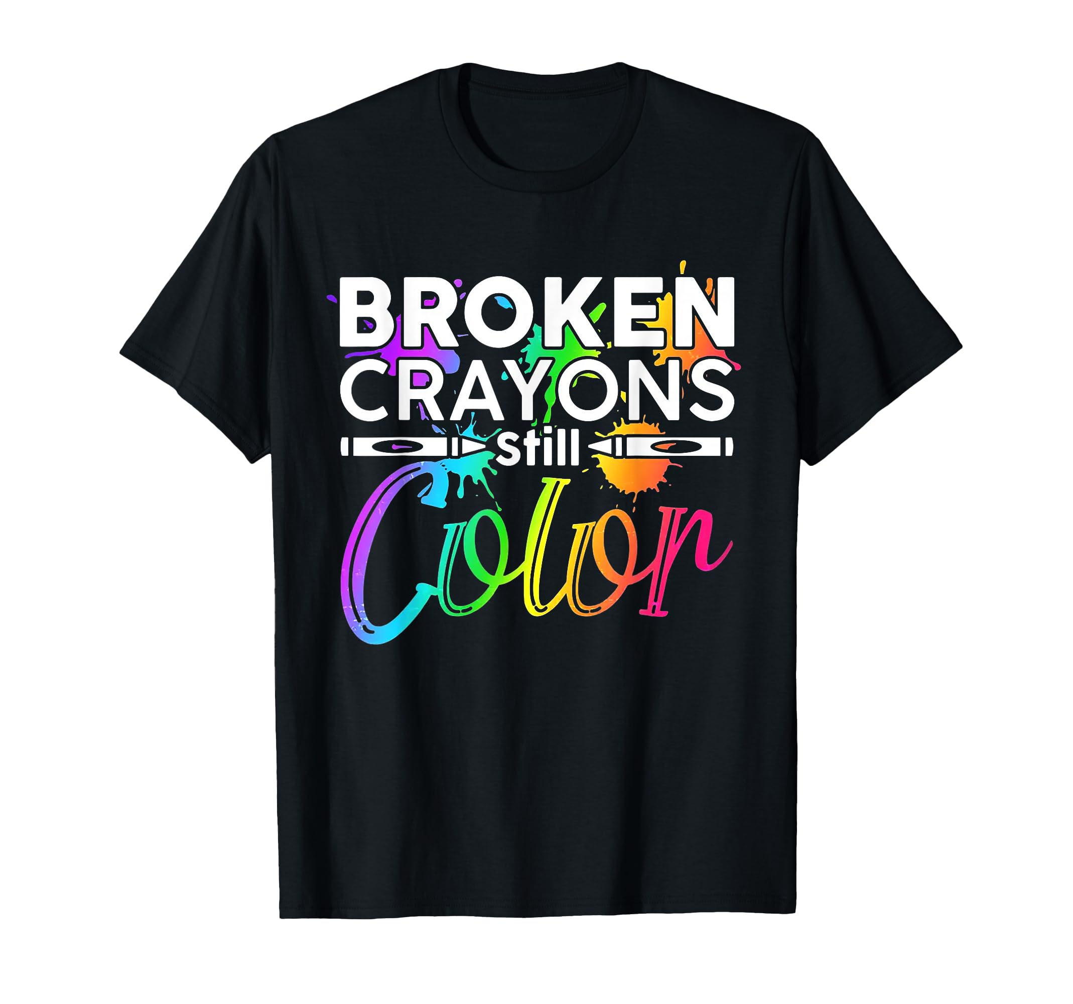 Broken Crayons Still Color Mental T-Shirt - Casual Everyday Wear Men Women - T-Shirt, Sweatshirt, Hoodie