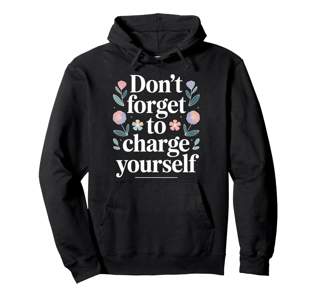 Dont Forget To Charge Yourself Self Hoodie - Minimalist Print for Adults - T-Shirt, Sweatshirt, Hoodie