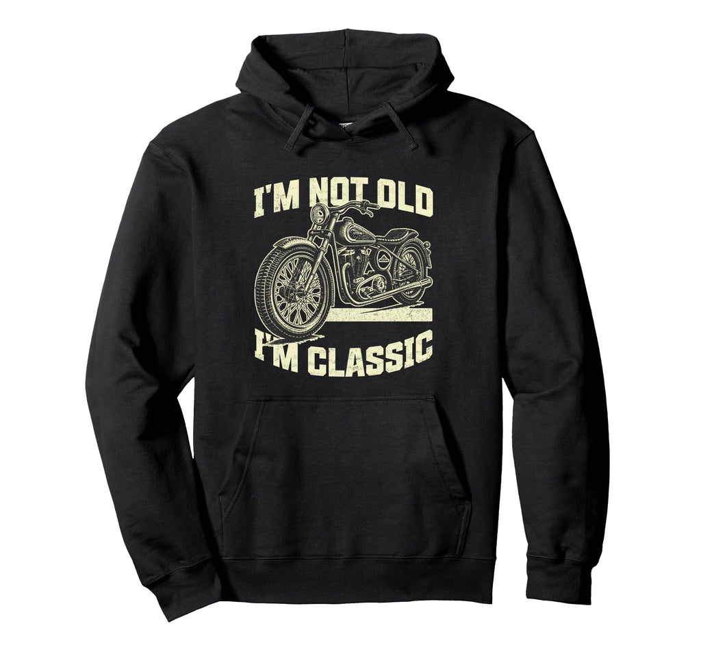 Im Not Old Im Motorcycle Funny Hoodie - Casual Everyday Wear for Adults - T-Shirt, Sweatshirt, Hoodie