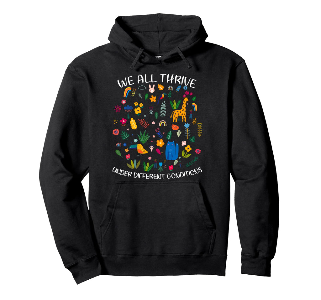 We All Thrive Under Different Conditions Hoodie - Graphic Print for Adults - T-Shirt, Sweatshirt, Hoodie