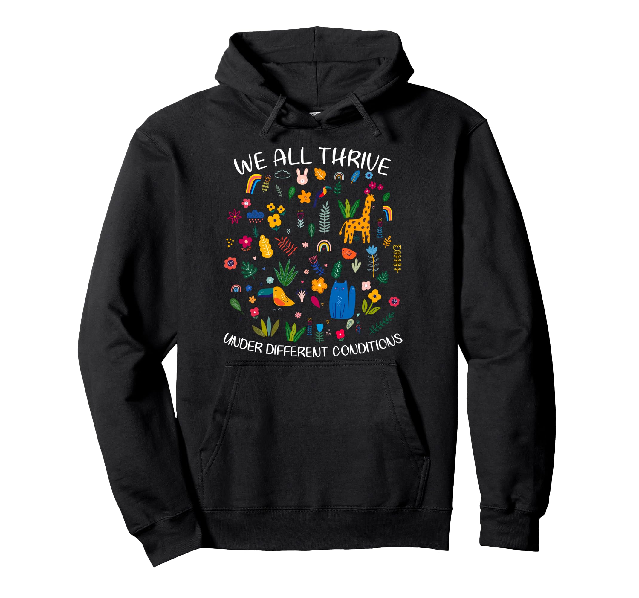 We All Thrive Under Different Conditions Hoodie - Graphic Print for Adults - T-Shirt, Sweatshirt, Hoodie