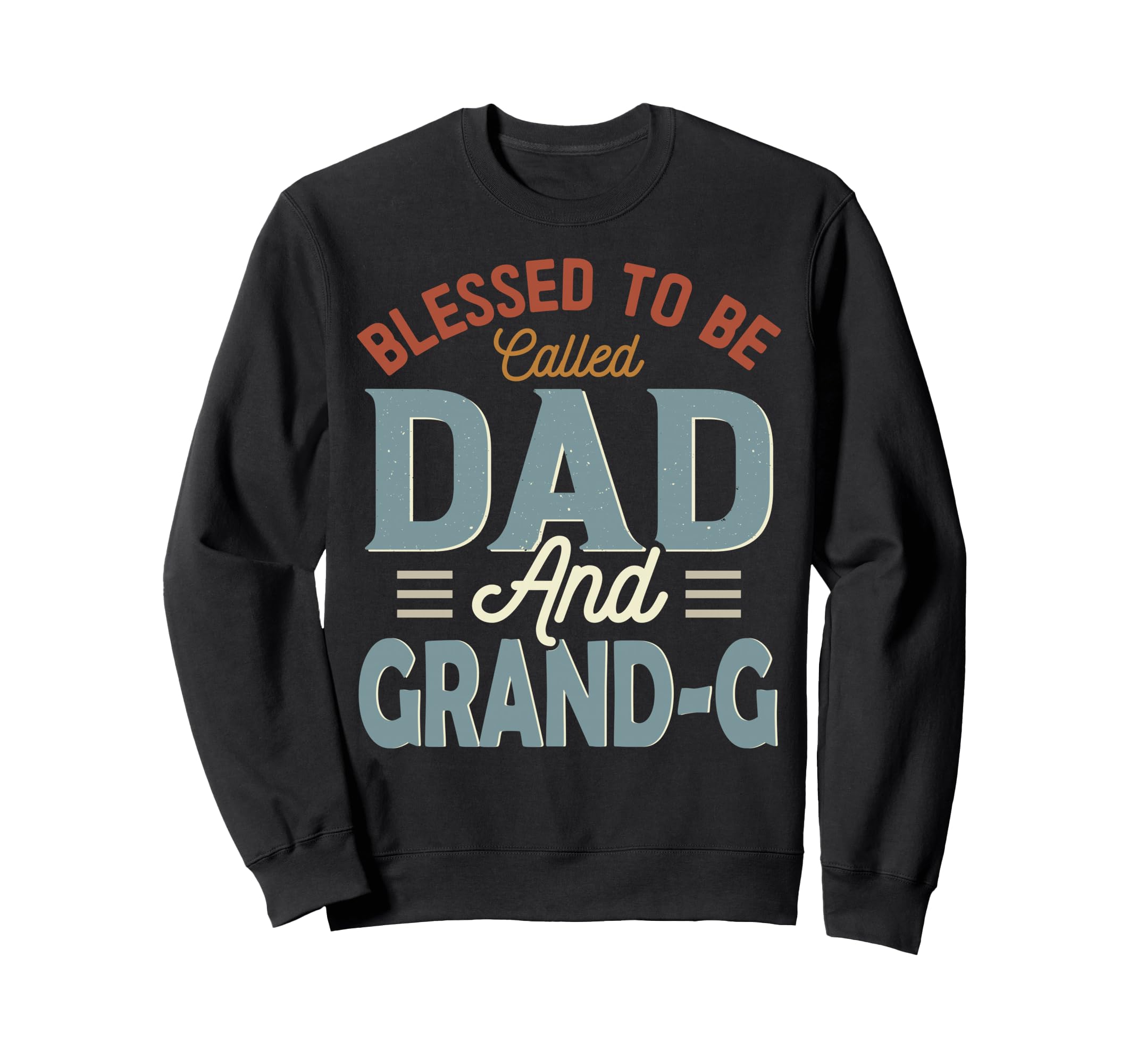 Blessed To Be Called Dad And Grand G Sweatshirt - Novelty Apparel Unisex - T-Shirt, Sweatshirt, Hoodie