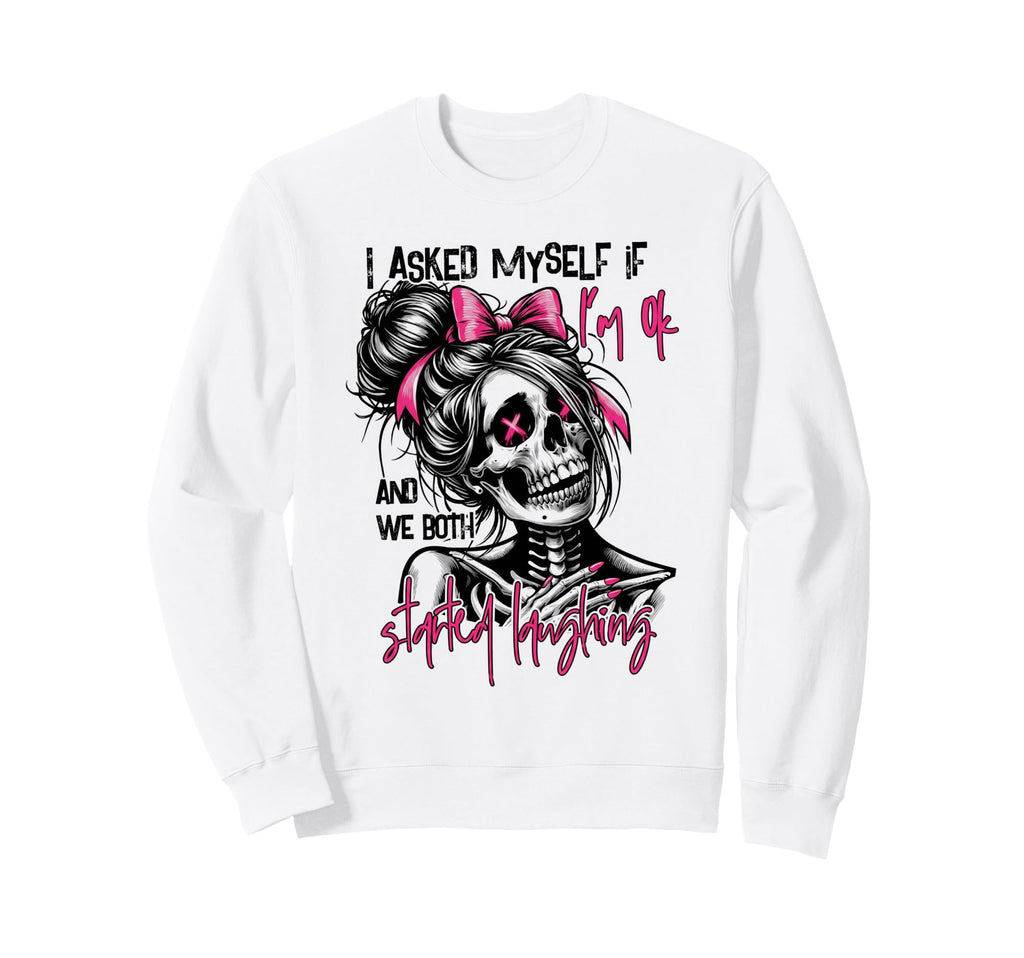 I Asked Myself If Im Ok And We Both Sweatshirt - Minimalist Print Unisex - T-Shirt, Sweatshirt, Hoodie