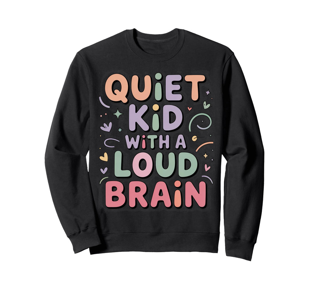 Adhd Quiet Loud Brain Positive Sweatshirt - Trendy Graphic Unisex - T-Shirt, Sweatshirt, Hoodie