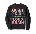 Adhd Quiet Loud Brain Positive Sweatshirt - Trendy Graphic Unisex - T-Shirt, Sweatshirt, Hoodie