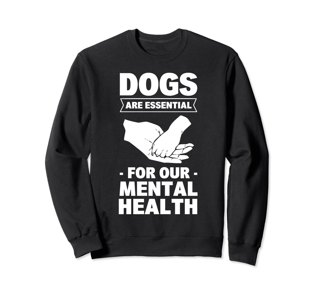 Dogs Are My Mental Health Sweatshirt - Fun Novelty Design Unisex - T-Shirt, Sweatshirt, Hoodie