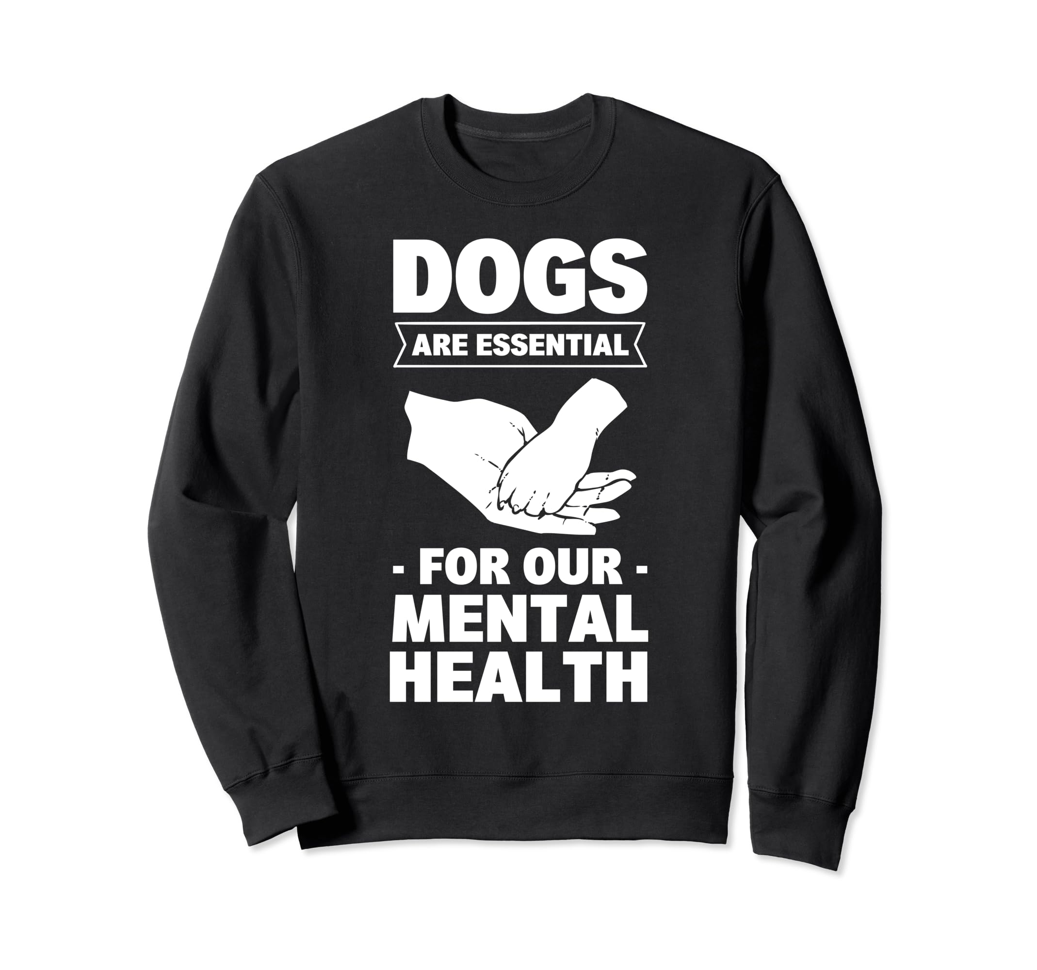 Dogs Are My Mental Health Sweatshirt - Fun Novelty Design Unisex - T-Shirt, Sweatshirt, Hoodie