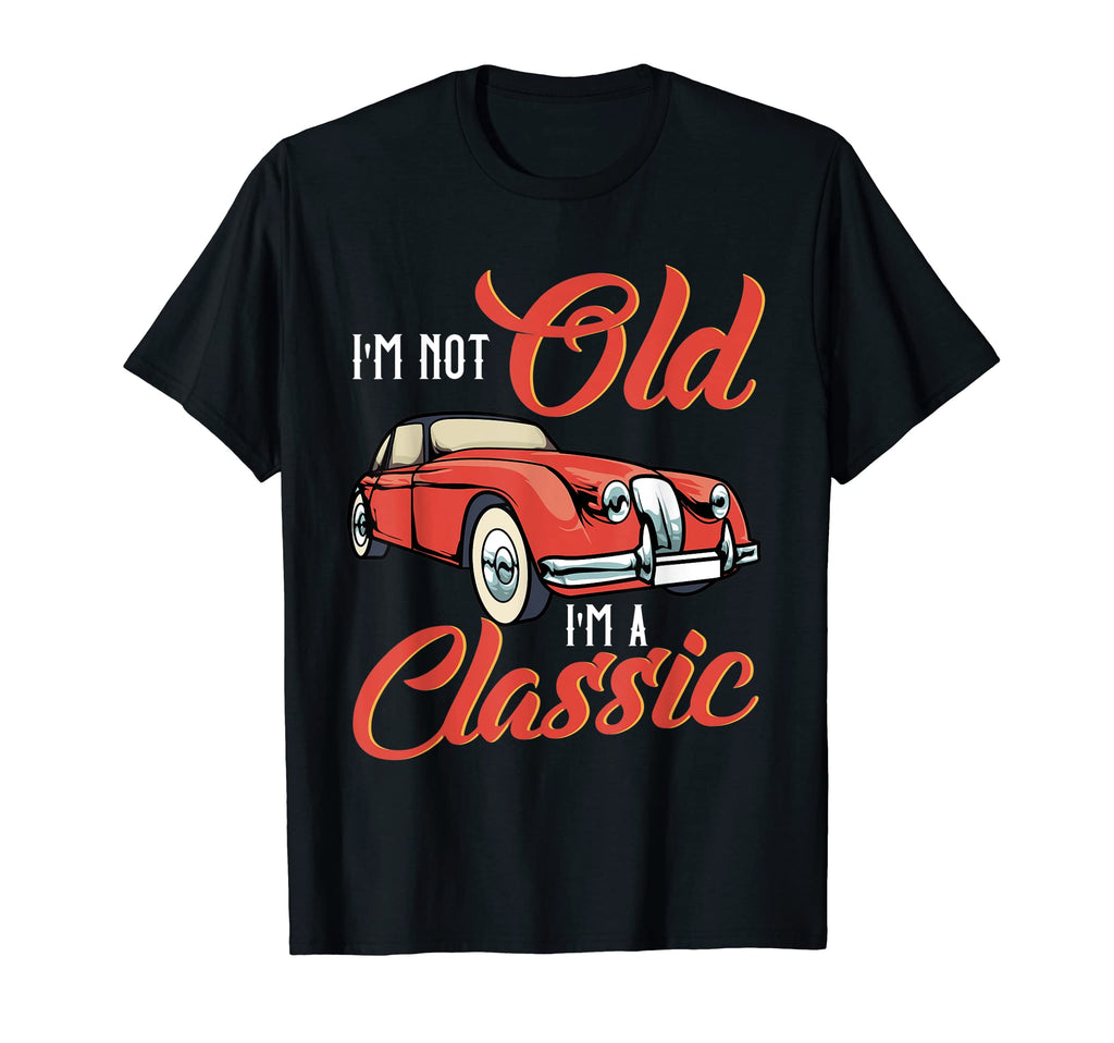 Im Not Old Im Funny Car T-Shirt - Minimalist Print Unisex - T-Shirt, Sweatshirt, Hoodie
