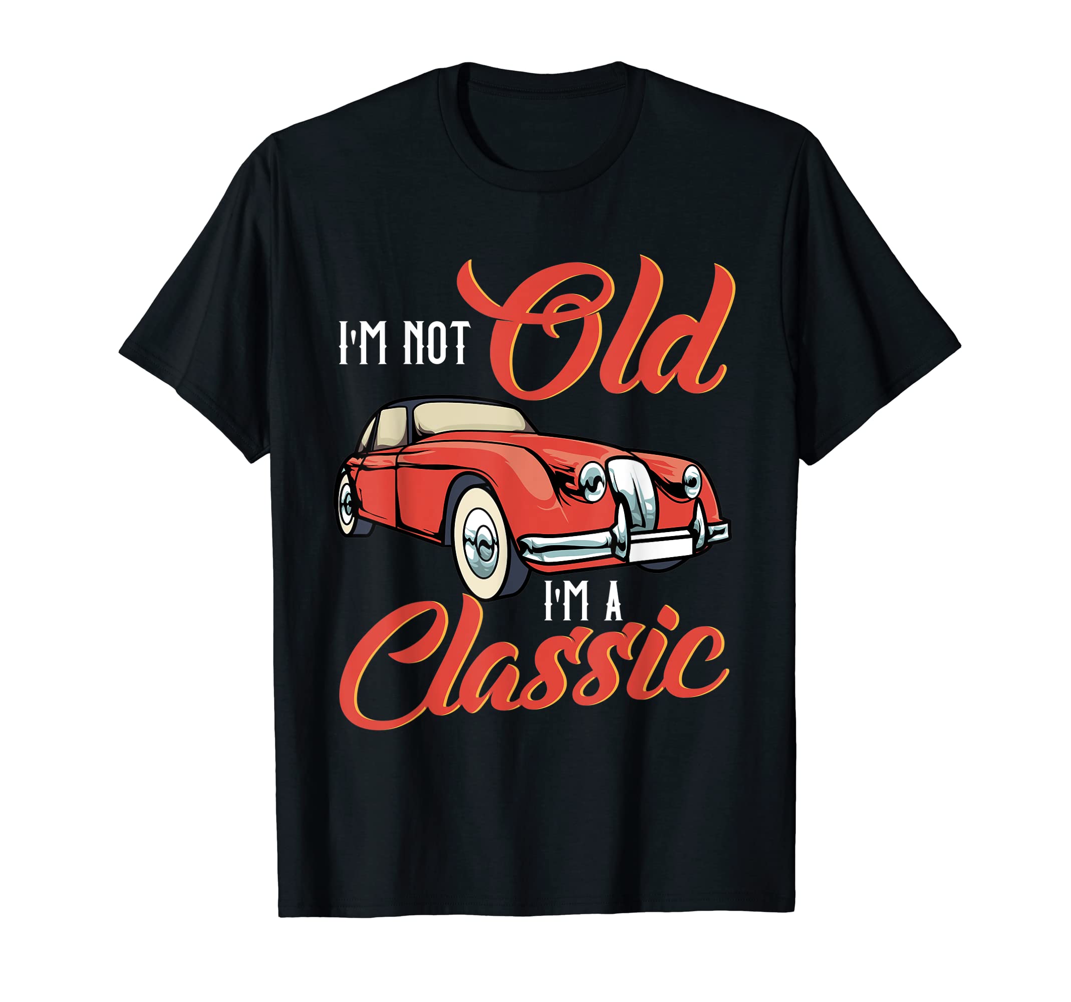 Im Not Old Im Funny Car T-Shirt - Minimalist Print Unisex - T-Shirt, Sweatshirt, Hoodie