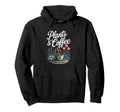 Plants Coffee Funny Gardening Hoodie - Casual Everyday Wear Men Women - T-Shirt, Sweatshirt, Hoodie