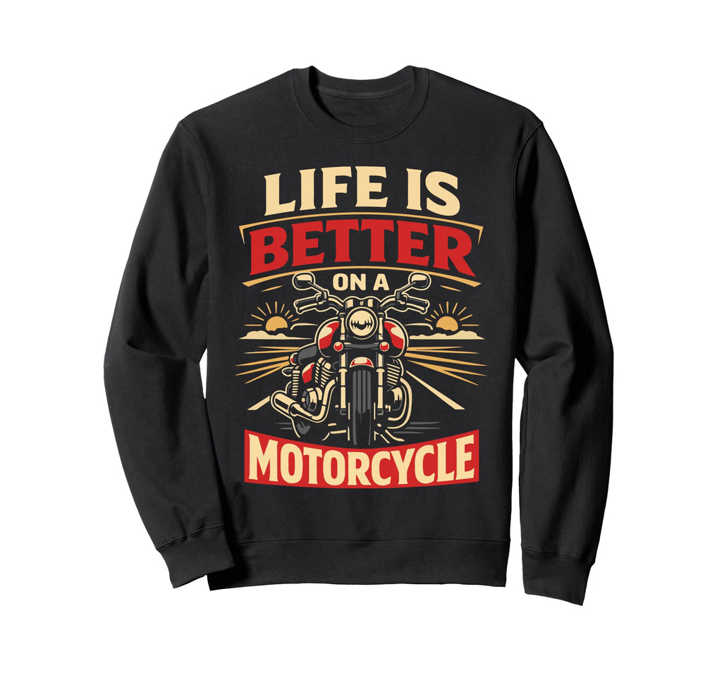 Motorcycle Biker Life Is Better Sweatshirt - Custom Art Print for Adults - T-Shirt, Sweatshirt, Hoodie