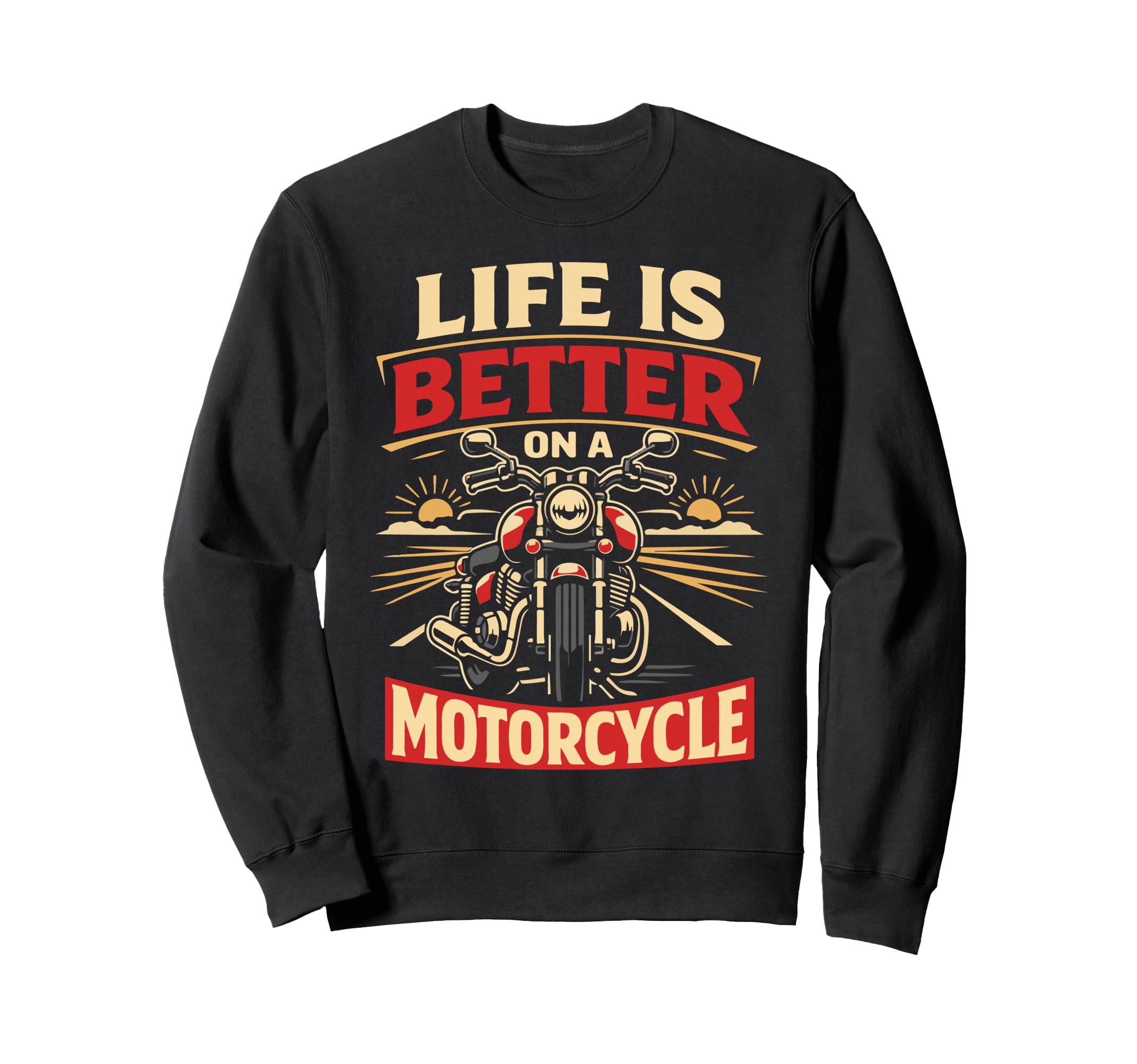 Motorcycle Biker Life Is Better Sweatshirt - Custom Art Print for Adults - T-Shirt, Sweatshirt, Hoodie