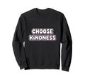 White Bubble Letter Choose Kindness Sweatshirt - Unique Graphic for Adults - T-Shirt, Sweatshirt, Hoodie