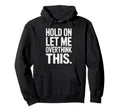 Hold Let Me Overthink This Humorous Hoodie - Trendy Graphic Men Women - T-Shirt, Sweatshirt, Hoodie