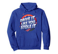 Drive It Like You Stole It Car Hoodie - Aesthetic Graphic Unisex - T-Shirt, Sweatshirt, Hoodie
