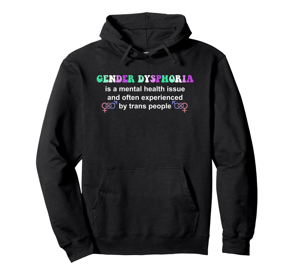 Gender Dysphoria Is Mental Health Issue Hoodie - Graphic Print Unisex - T-Shirt, Sweatshirt, Hoodie