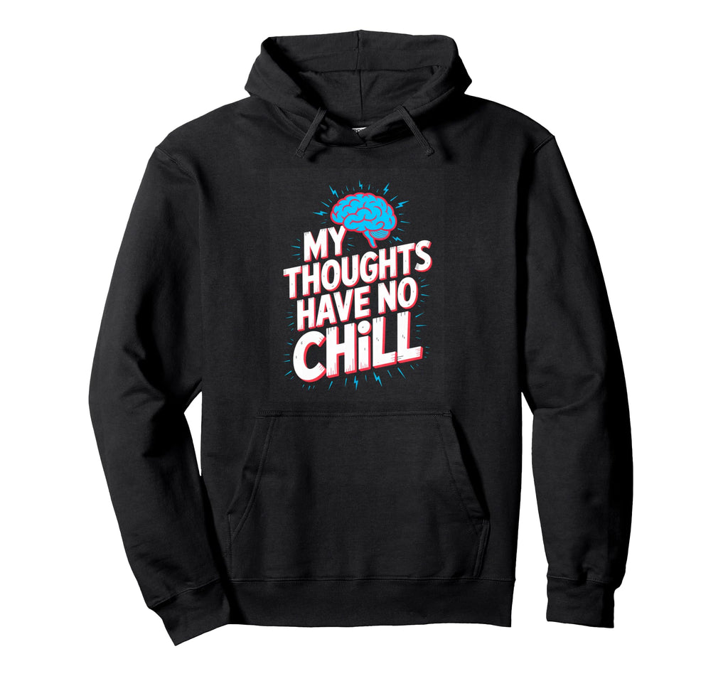 My Thoughts Have No Chill Funny Hoodie - Custom Art Print Unisex - T-Shirt, Sweatshirt, Hoodie
