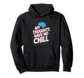 My Thoughts Have No Chill Funny Hoodie - Custom Art Print Unisex - T-Shirt, Sweatshirt, Hoodie