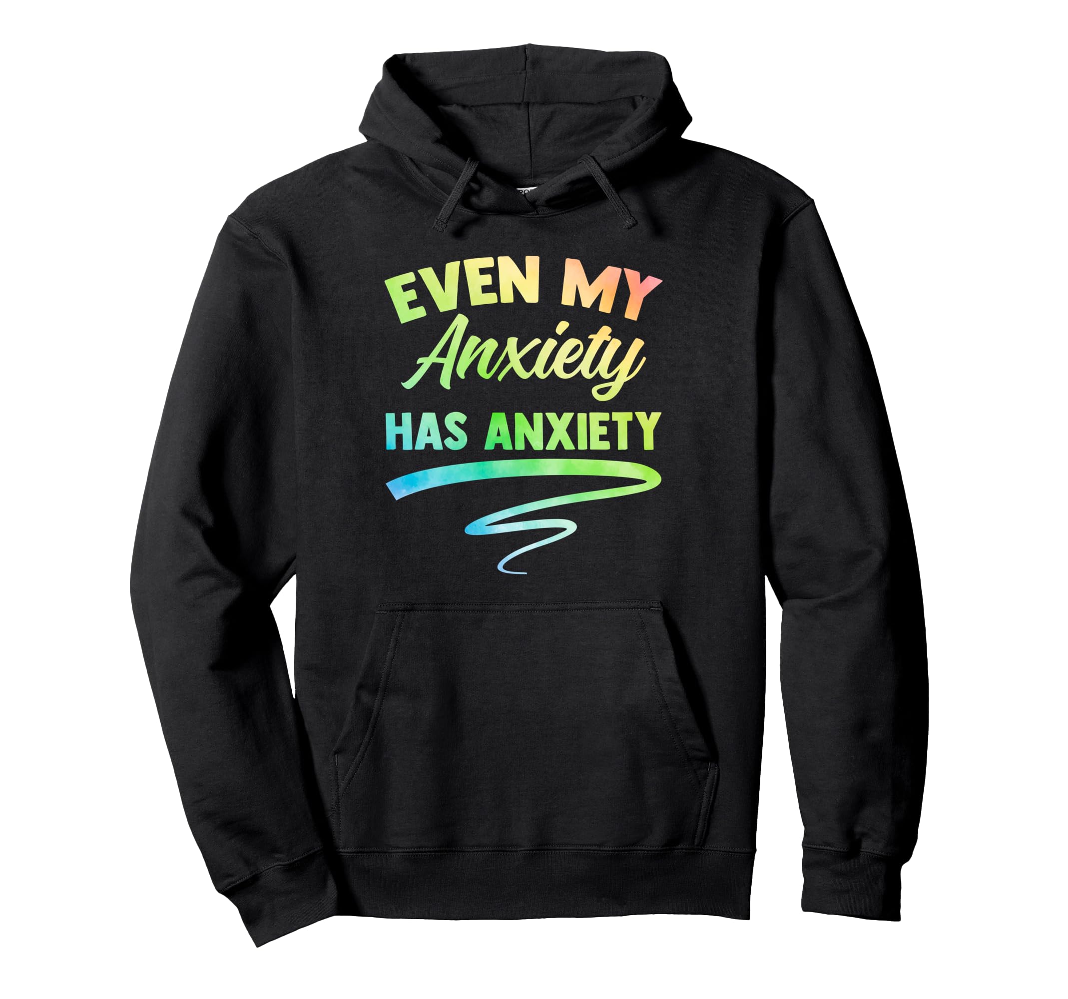 Even My Anxiety Has Anxiety Funny Mental Hoodie - Graphic Print Men Women - T-Shirt, Sweatshirt, Hoodie
