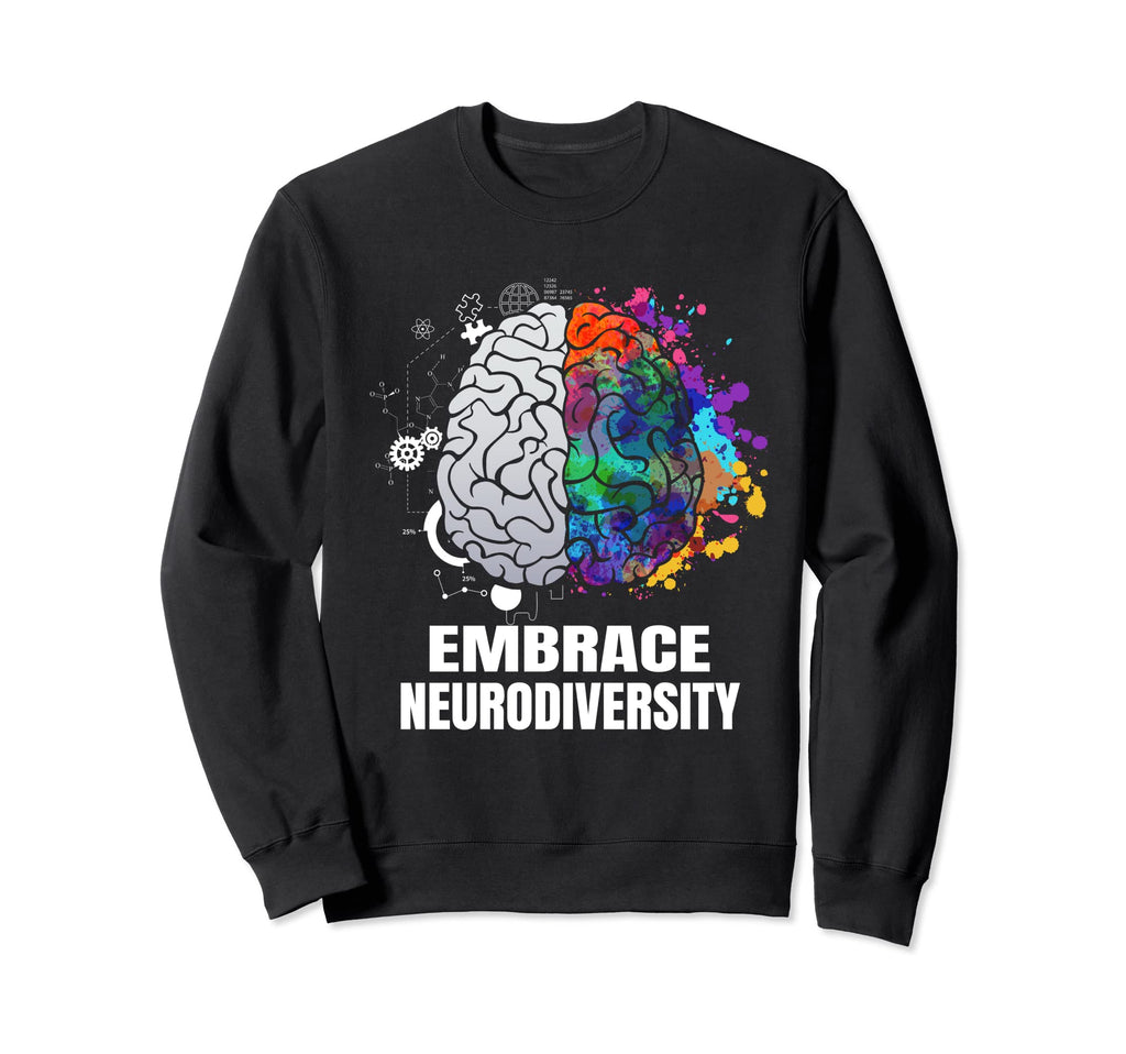 Embrace Neurodiversity Autism Adhd Sweatshirt - Unique Graphic Men Women - T-Shirt, Sweatshirt, Hoodie