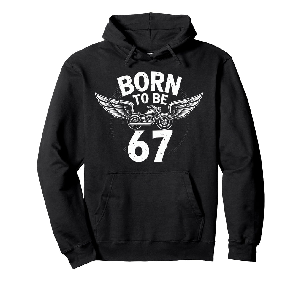 Born To Be 67 Motorcycle Biker Hoodie - Casual Everyday Wear for Adults - T-Shirt, Sweatshirt, Hoodie