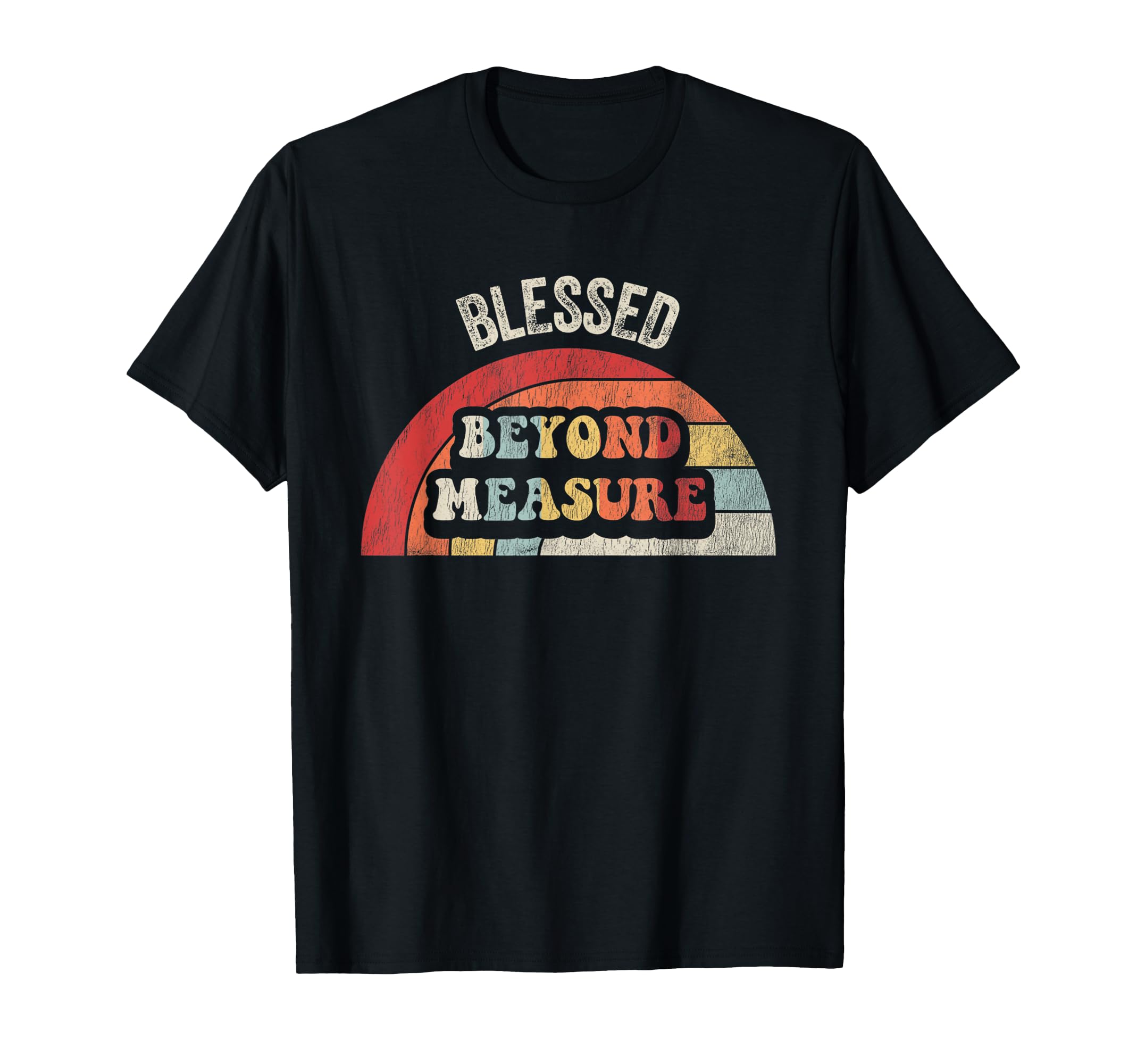 Blessed Beyond Measure Uplifting T-Shirt - Novelty Apparel Unisex - T-Shirt, Sweatshirt, Hoodie