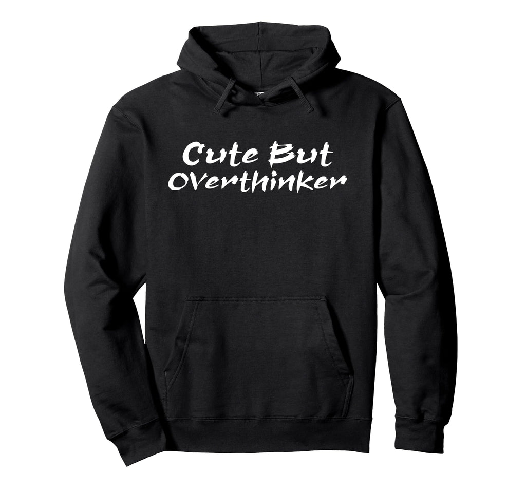 But Overthinker Funny Overthinking Hoodie - Unique Graphic for Adults - T-Shirt, Sweatshirt, Hoodie