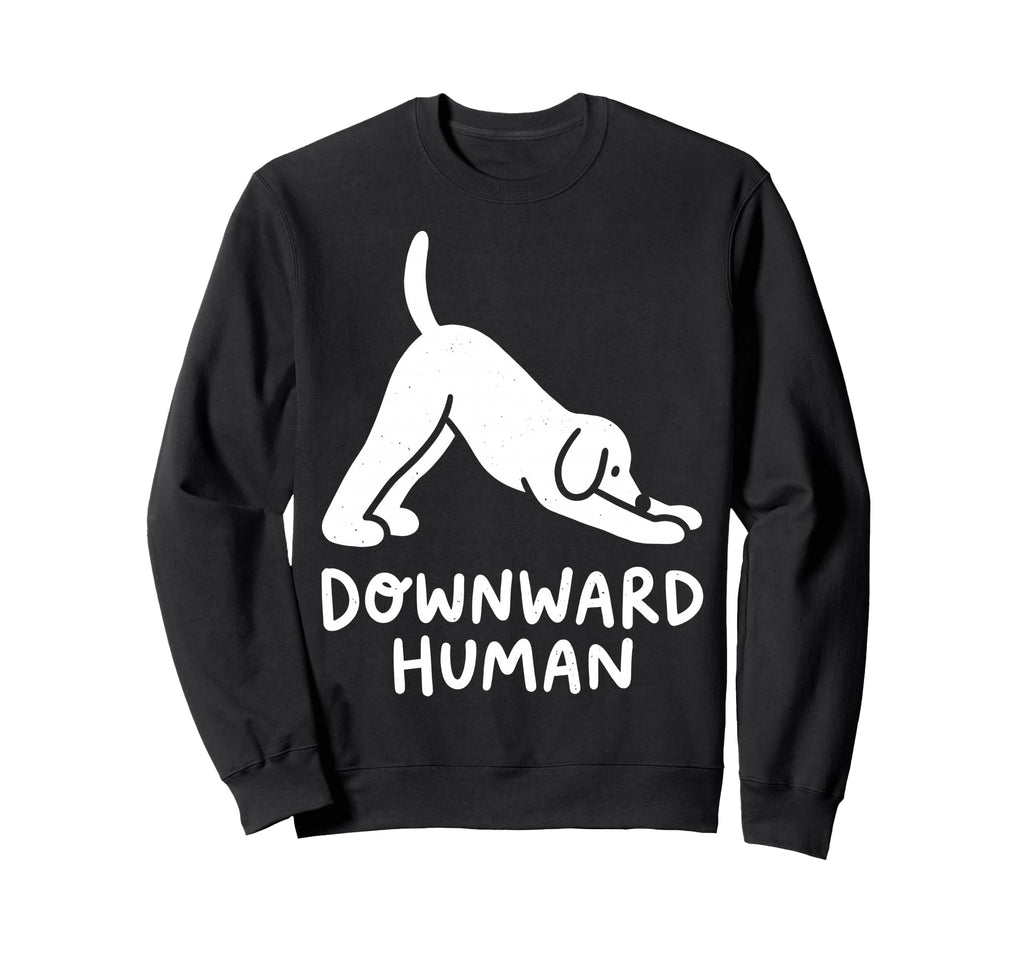 Funny Dog Yoga Downward Human Sweatshirt - Novelty Apparel Men Women - T-Shirt, Sweatshirt, Hoodie