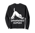 Funny Dog Yoga Downward Human Sweatshirt - Novelty Apparel Men Women - T-Shirt, Sweatshirt, Hoodie