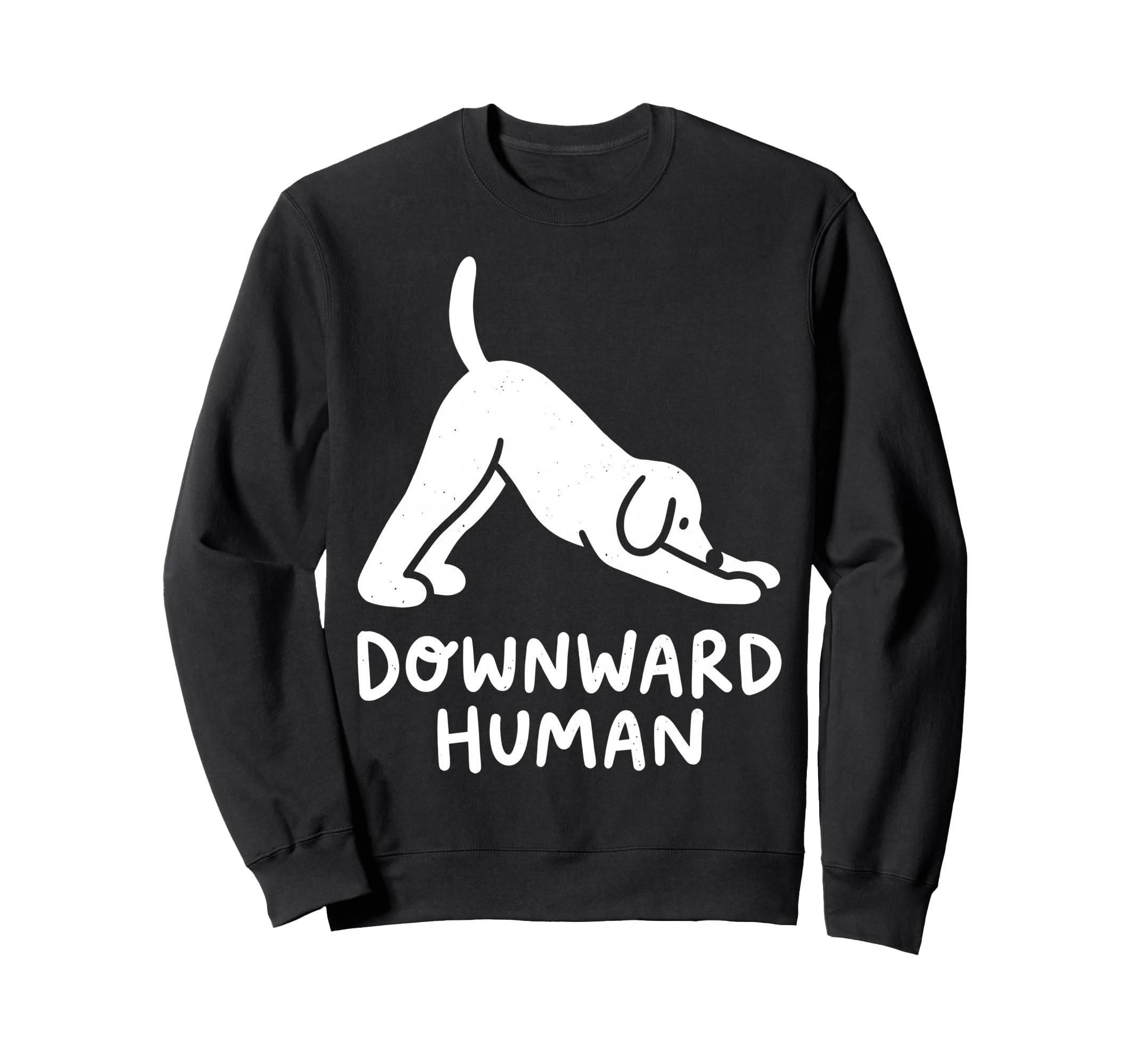 Funny Dog Yoga Downward Human Sweatshirt - Novelty Apparel Men Women - T-Shirt, Sweatshirt, Hoodie