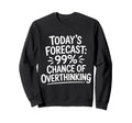 Todays Forecast 99 Chance Sweatshirt - Graphic Print for Adults - T-Shirt, Sweatshirt, Hoodie