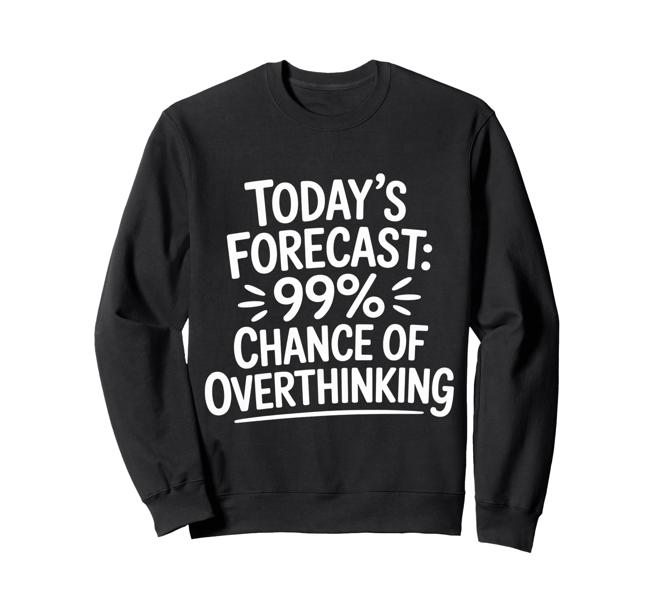 Todays Forecast 99 Chance Sweatshirt - Graphic Print for Adults - T-Shirt, Sweatshirt, Hoodie