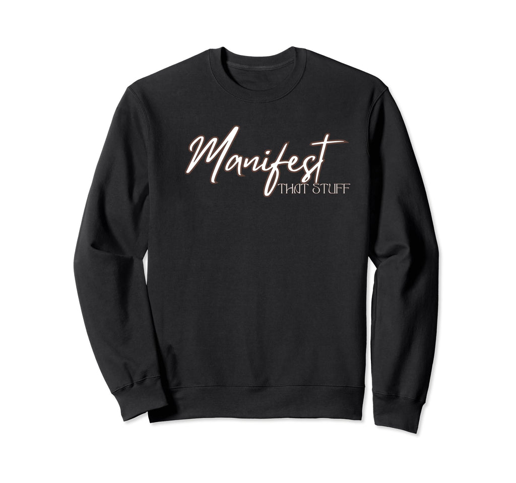 Manifest That Stuff Funny Prayer Sweatshirt - Casual Everyday Wear Unisex - T-Shirt, Sweatshirt, Hoodie