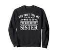 You Cant Tell Me What To Do Youre Sweatshirt - Fun Novelty Design Unisex - T-Shirt, Sweatshirt, Hoodie