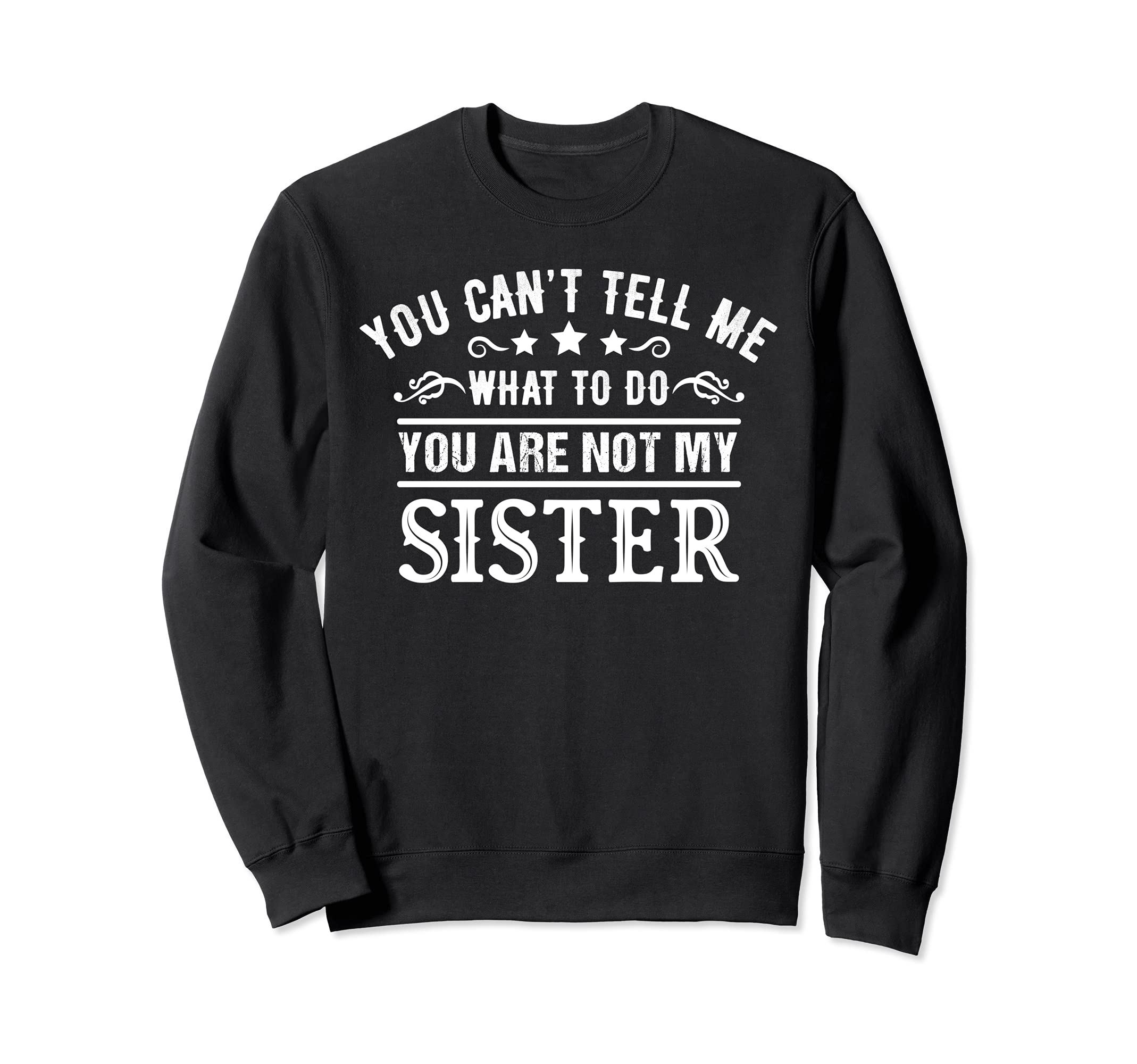 You Cant Tell Me What To Do Youre Sweatshirt - Fun Novelty Design Unisex - T-Shirt, Sweatshirt, Hoodie