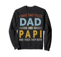 I Have Two Titles Dad And Papi Sweatshirt - Graphic Print for Adults - T-Shirt, Sweatshirt, Hoodie