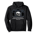 Never Underestimate Who Photographs Her Hoodie - Fun Novelty Design Unisex - T-Shirt, Sweatshirt, Hoodie