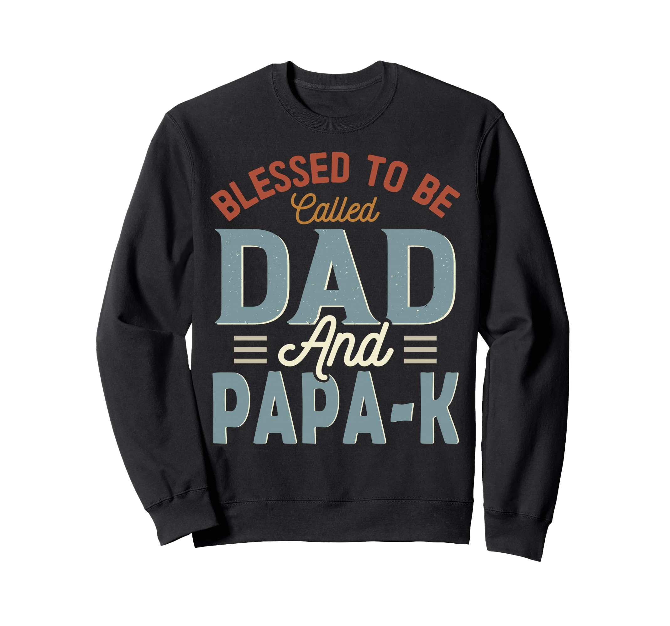 Blessed To Be Called Dad And Papa K Sweatshirt - Trendy Graphic Unisex - T-Shirt, Sweatshirt, Hoodie